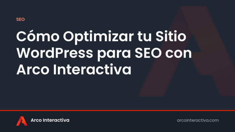 Cómo Optimizar tu Sitio WordPress para SEO con Arco Interactiva